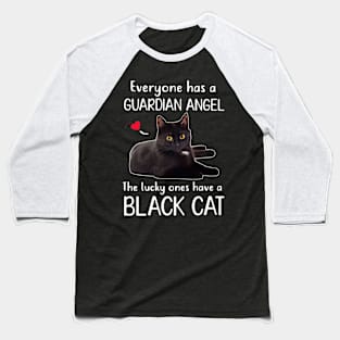 Everyone Has A Guardian Angel The Lucky One Has A Black Cat Baseball T-Shirt